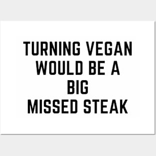Turning Vegan Would Be A Big Missed Steak Posters and Art